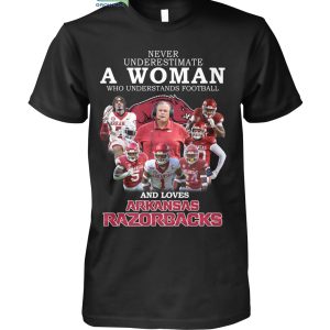 Never Underestimate A Woman Who Understands Football And Loves Arkansas Razorbacks T Shirt