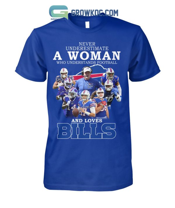 Never Underestimate A Woman Who Understands Football And Loves Bills T Shirt