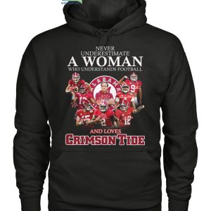 Never Underestimate A Woman Who Understands Football And Loves Crimson Tide T Shirt