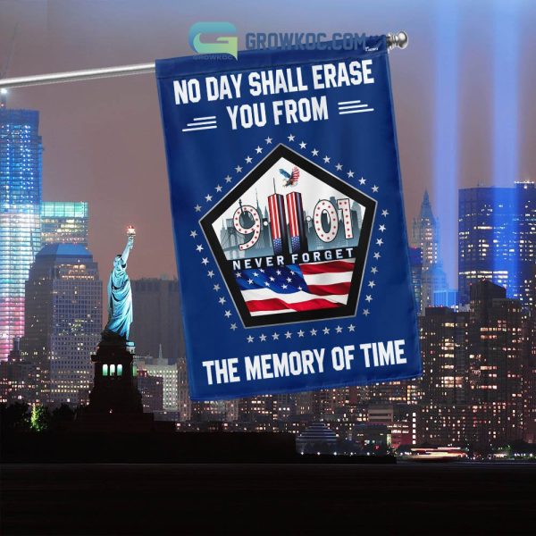 No Day Shall Erase You From 9.11.2001 Never Forget The Memory Of Time House Garden Flag