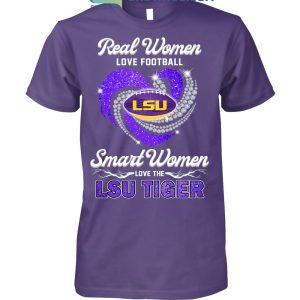 Real Woman Love Football Smart Women Love The LSU Tiger T Shirt