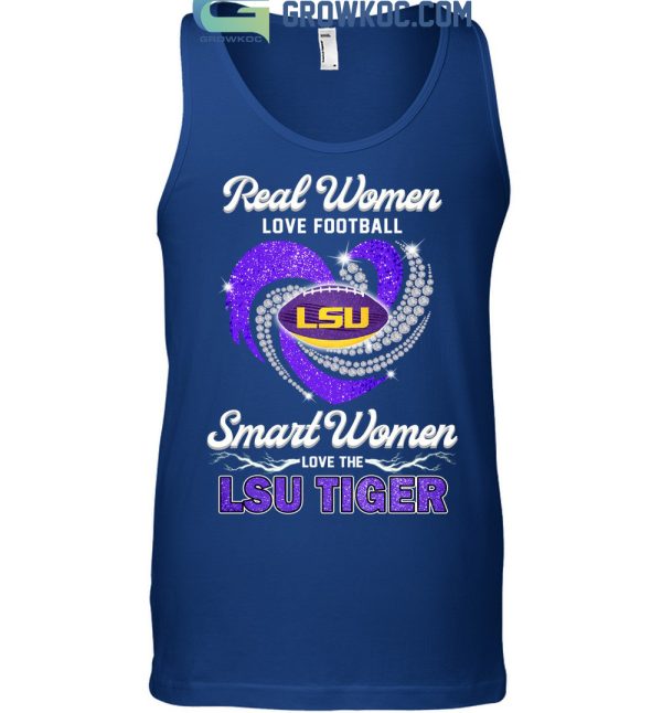 Real Woman Love Football Smart Women Love The LSU Tiger T Shirt