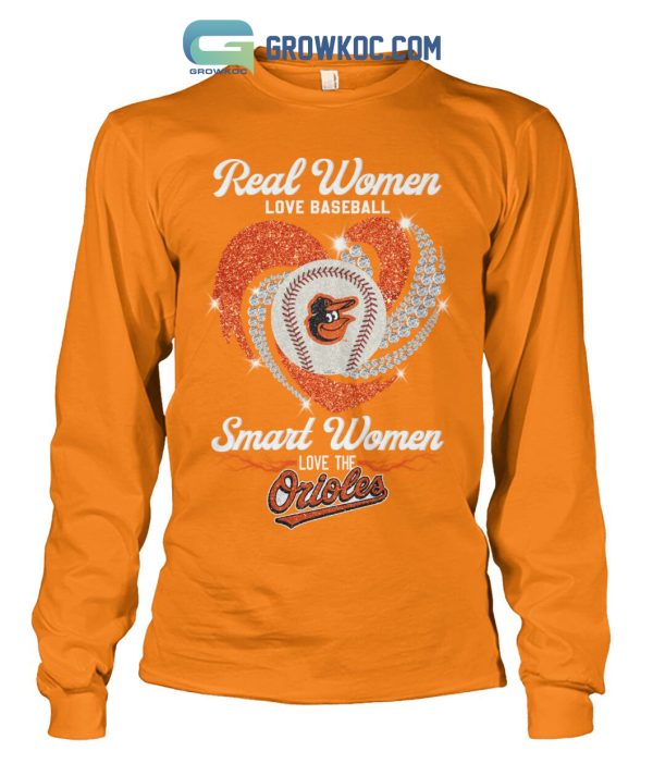 Real Women Love Baseball Smart Women Love The Orioles T Shirt