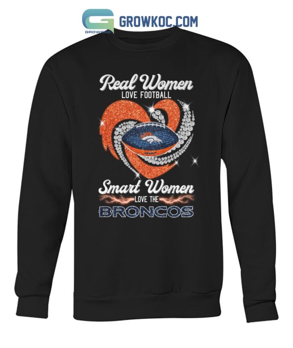 Real Women Love Football Smart Women Love The Broncos T Shirt