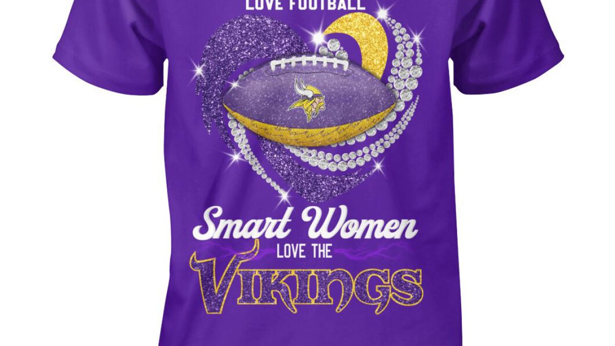 Official real Women Love Football Smart Women Love The Minnesota Vikings T  Shirt, hoodie, sweater, long sleeve and tank top