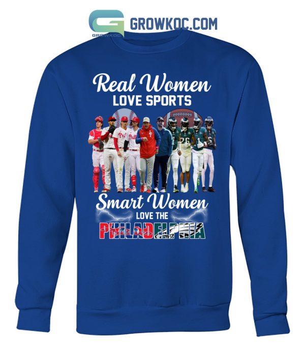 Real Women Love Sport Smart Women Love The Philadelphia Phillies And Eagles T Shirt