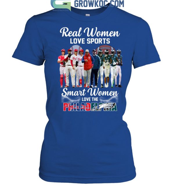 Real Women Love Sport Smart Women Love The Philadelphia Phillies And Eagles T Shirt