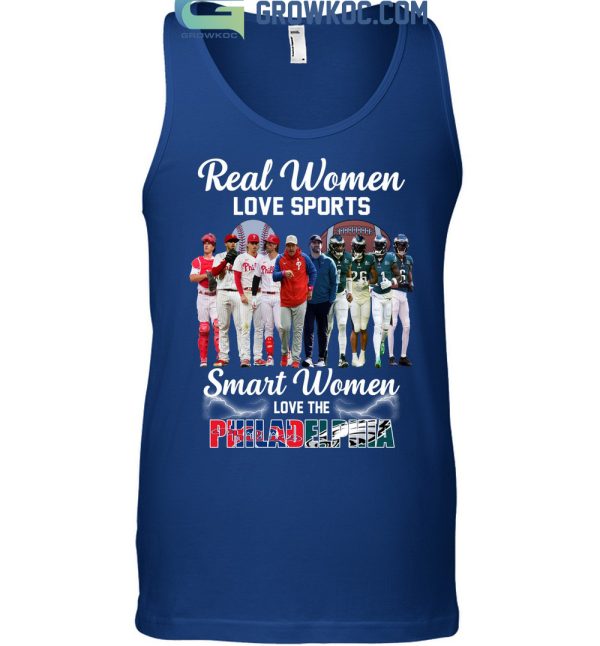 Real Women Love Sport Smart Women Love The Philadelphia Phillies And Eagles T Shirt