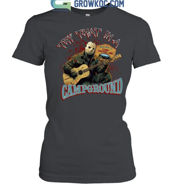 Try That In A Campground Welcome To Camp Crystal Lake T Shirt