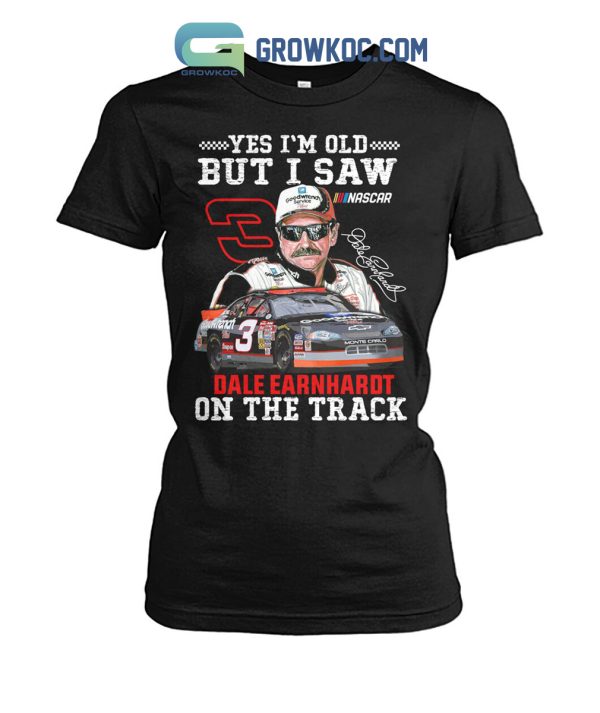 Yes I’m Old But I Saw Dale Earnhardt On The Track Shirt Hoodie Sweater