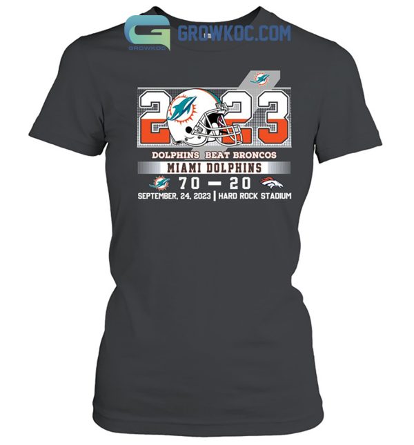 Dolphins Beat Broncos 70 20 At Hark Rock Stadium Shirt