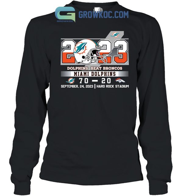 Dolphins Beat Broncos 70 20 At Hark Rock Stadium Shirt