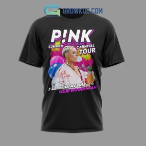 Pink Summer Carnival Tour I’ll Always Be Your Biggest Fan Shirt Hoodie Sweater