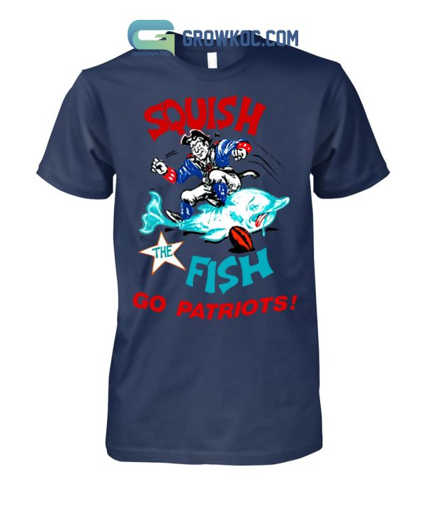 Squish The Fish Go Patriots Shirt Hoodie Sweater