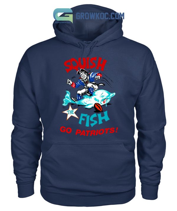 Squish The Fish Go Patriots Shirt Hoodie Sweater