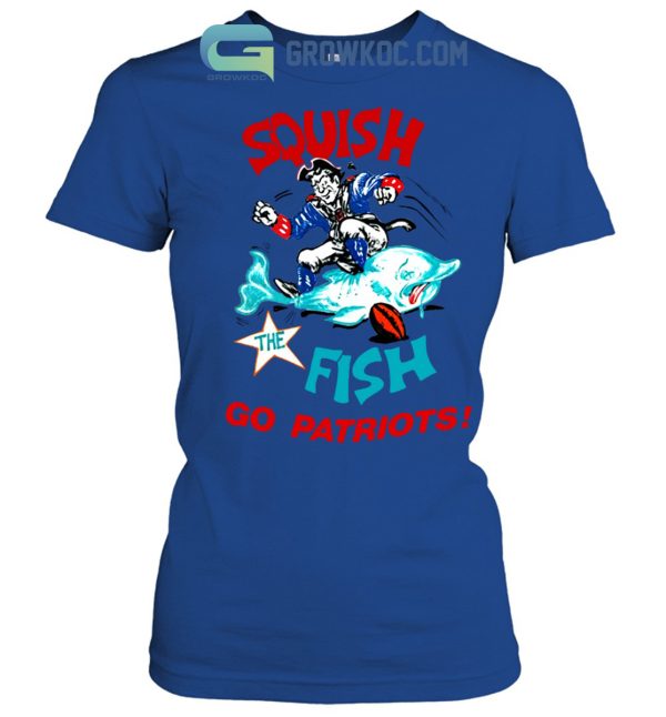 Squish The Fish Go Patriots Shirt Hoodie Sweater