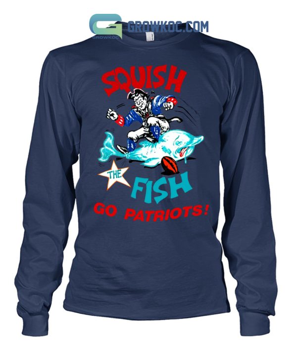 Squish The Fish Go Patriots Shirt Hoodie Sweater