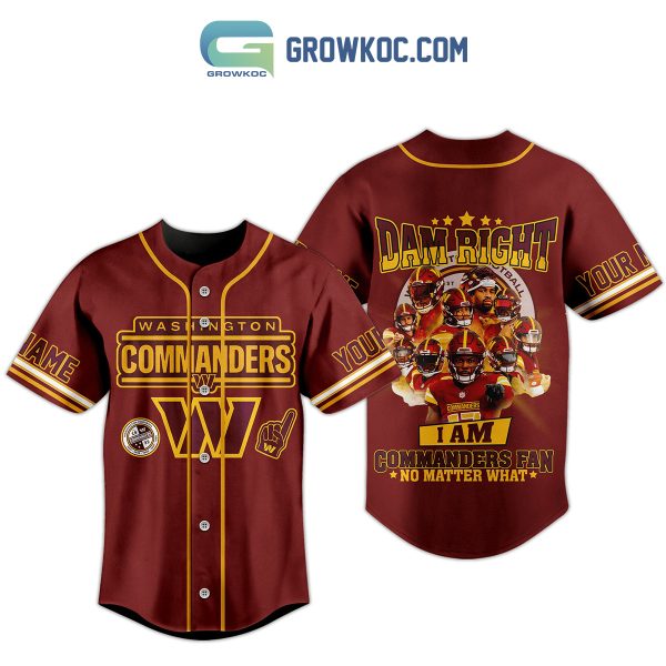 Washington Commanders Damn Right I Am Commanders Fan No Matter What Personalized Baseball Jersey