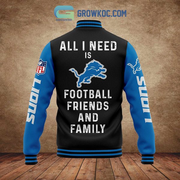 Detroit Lions All I Need Is Football Friends And Family Personalized Baseball Jacket