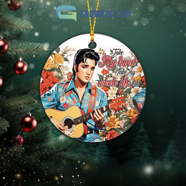 Elvis Presley Take My Hand Take My Whole Life Too Ornament