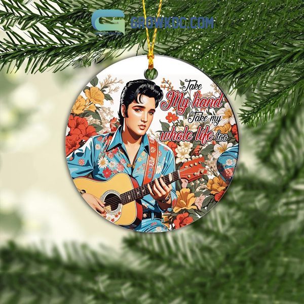 Elvis Presley Take My Hand Take My Whole Life Too Ornament