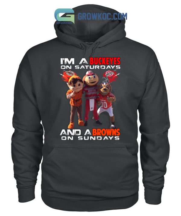 I’m A Buckeyes On Saturdays And A Browns On Sundays T Shirt