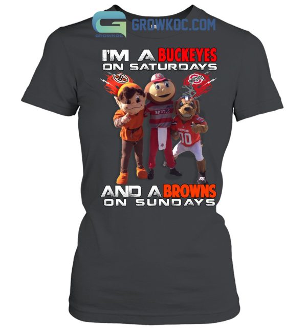 I’m A Buckeyes On Saturdays And A Browns On Sundays T Shirt