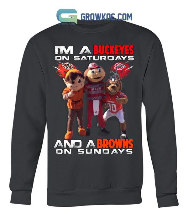 I’m A Buckeyes On Saturdays And A Browns On Sundays T Shirt