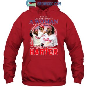 Never Underestimate A Woman Who Is A Fan Of Phillies And Loves Harper T Shirt