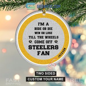 Pittsburgh Steelers I’m A Ride Or Die Win Or Lose Steelers Fan Personalized Ornament
