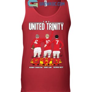 The United Trinity Bobby Charlton Denis Law George Best T Shirt
