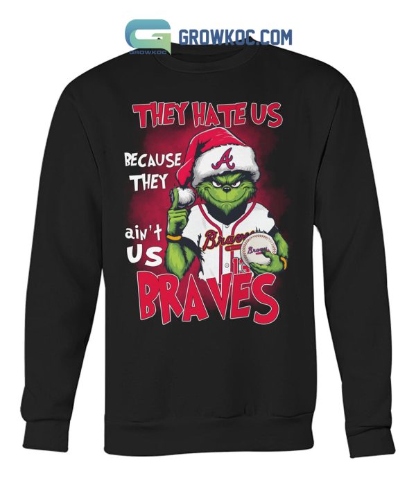 Atlanta Braves They Hate Us Because They Ain_t Us Braves Grinch Christmas Holidays Hoodie T Shirts