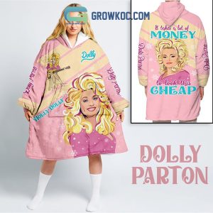 Dolly Parton It Takes A Lot Of Money To Look This Cheap Oodie Hoodie Blanket