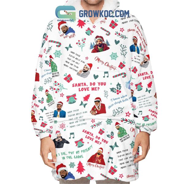 Drake Santa Do You Love Me When I Die Put My Presents In The Grave Christmas Oodie Hoodie Blanket