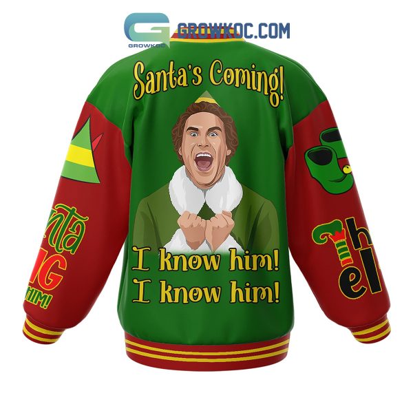 Elf Buddy The Elf Santa’s Coming I Know Him Christmas Winter Holiday Baseball Jacket