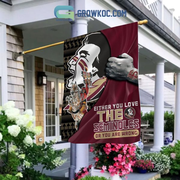 Florida State Seminoles Either You Love The Seminoles Or You Are Wrong House Garden Flag