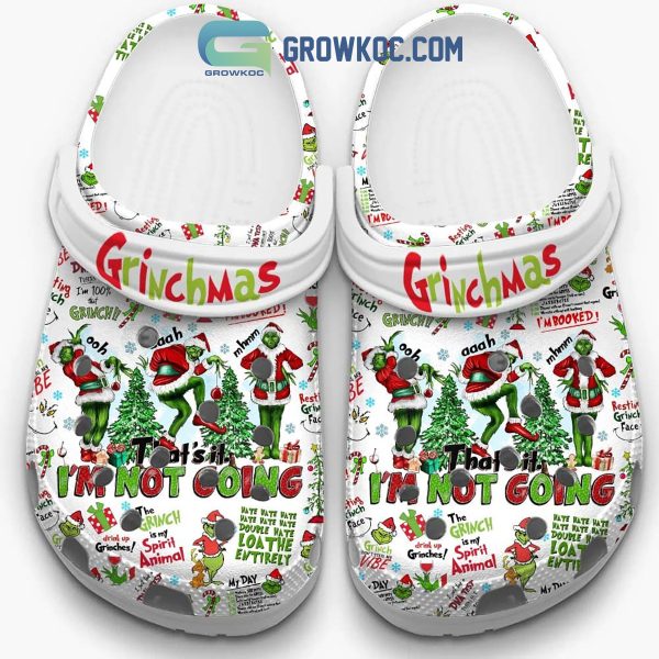 Grinch Christmas Grinchmas That Is It I Am Not Going Clogs Crocs