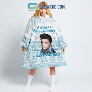 I’ll Have A Blue Christmas Without You Oodie Blanket Hoodie