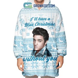 I’ll Have A Blue Christmas Without You Oodie Blanket Hoodie