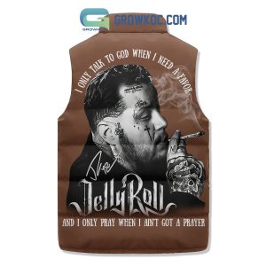 Jelly Roll I Only Talk To God When I Need A Favor And I Only Pray When I Ain_t Got A Prayer  Sleeveless Puffer Jacket
