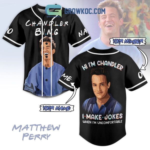 Matthe Perry Hi I’m Chandler I Make Jokes When I’m Uncomfortable Personalized Baseball Jersey