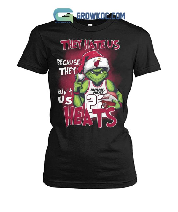 Miami Heat Basketball Team They Hate Us Because They Ain_t Us Heats Grinch Christmas Holidays Hoodie T Shirts