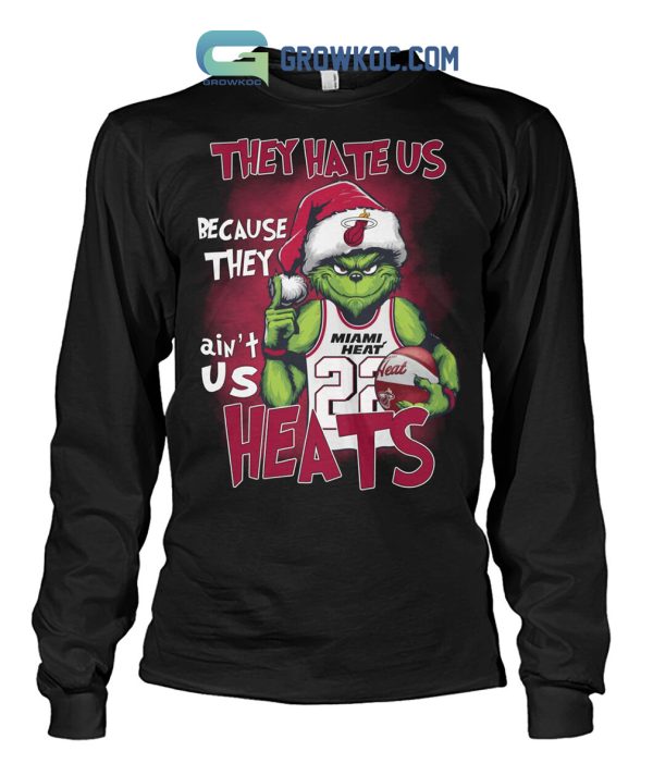 Miami Heat Basketball Team They Hate Us Because They Ain_t Us Heats Grinch Christmas Holidays Hoodie T Shirts