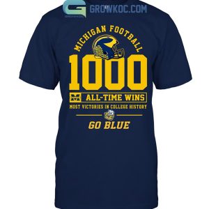 Michigan Football 1000 All Time Wins Most Victories In College History Go Blue T Shirt