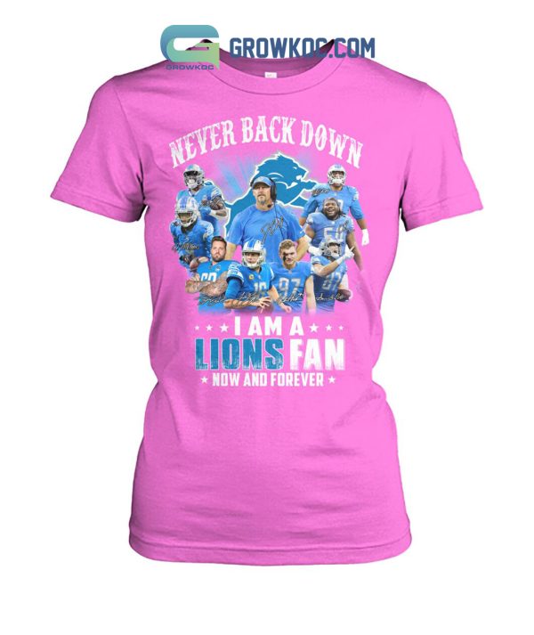 Never Back Down I Am A Lions Fan Now And Forever T Shirt