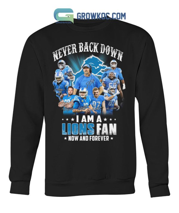 Never Back Down I Am A Lions Fan Now And Forever T Shirt