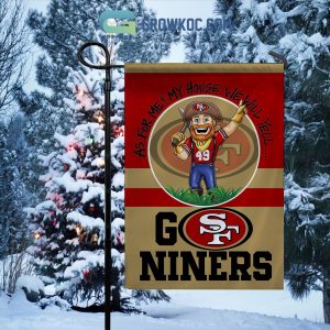 San Francisco 49ers Go Niners As For Me My House We Will Yell House Garden Flag