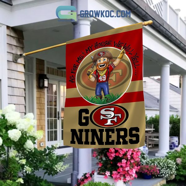 San Francisco 49ers Go Niners As For Me My House We Will Yell House Garden Flag