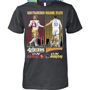 San Francisco 49ers On Sundays And Golden State Warriors On Everyday Shirts