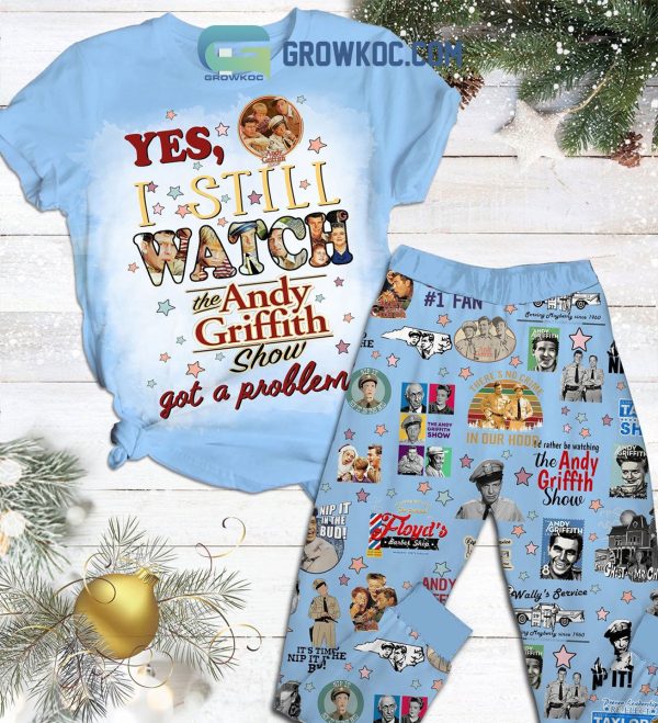 Yes I Still Watch The Andy Griffith Show Got A Problem Pajamas Set